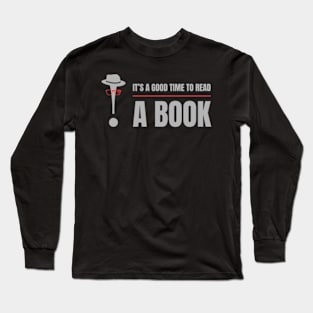 It’s a Good time to Read A Book ! Men and Womens Graphic Reading. Long Sleeve T-Shirt